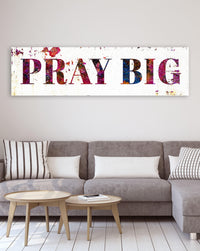 Pray Big Modern Farmhouse Wall Art - Large Wall Art - Large Sign Inspirational Art