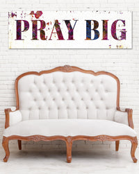 Pray Big Modern Farmhouse Wall Art - Large Wall Art - Large Sign Inspirational Art